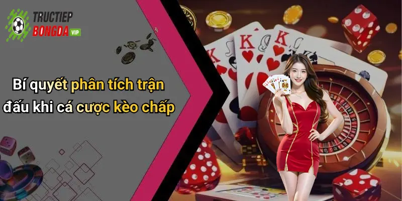 Bí quyết phân tích trận đấu khi cá cược kèo chấp