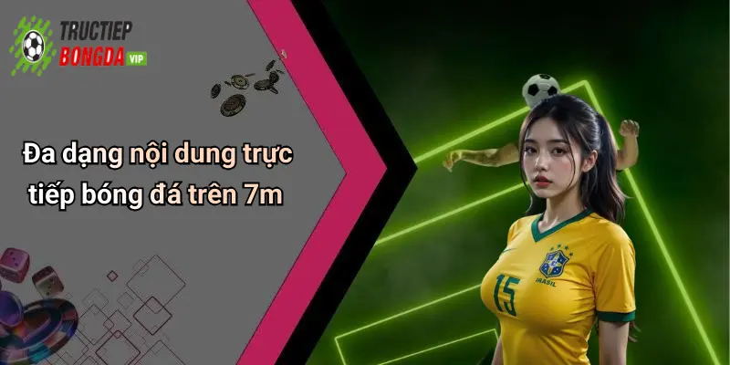Đa dạng nội dung trực tiếp bóng đá trên 7m