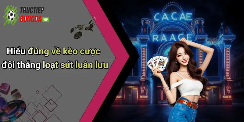 Hiểu đúng về kèo cược đội thắng loạt sút luân lưu