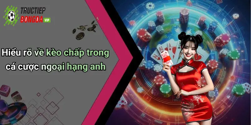 Hiểu rõ về kèo chấp trong cá cược ngoại hạng anh