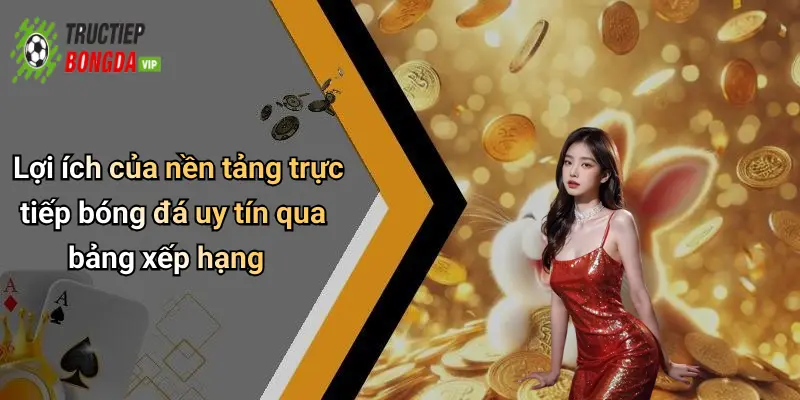 Lợi ích của nền tảng trực tiếp bóng đá uy tín qua bảng xếp hạng