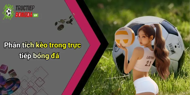 Phân tích kèo trong trực tiếp bóng đá
