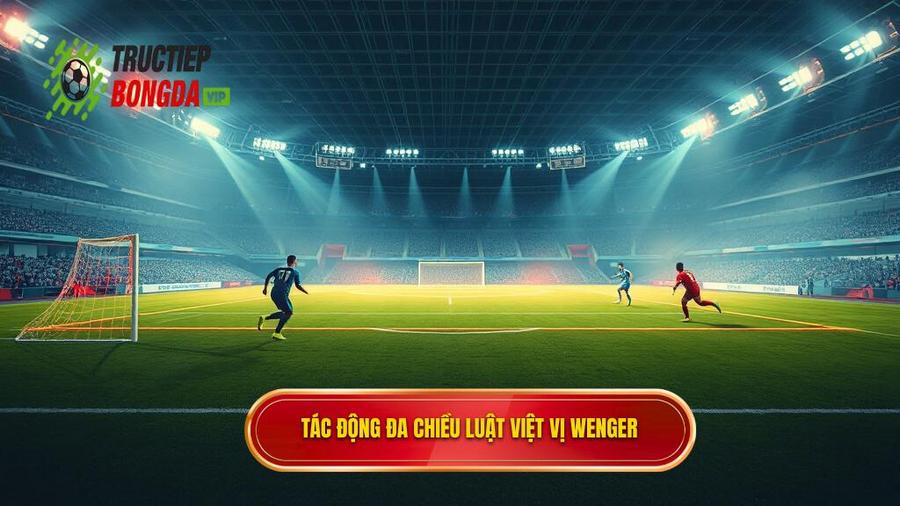 3. Tác động đa chiều Luật việt vị Wenger
