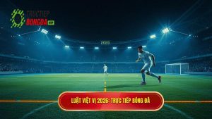 Luật việt vị 2026_ TRỰC TIẾP BÓNG ĐÁ