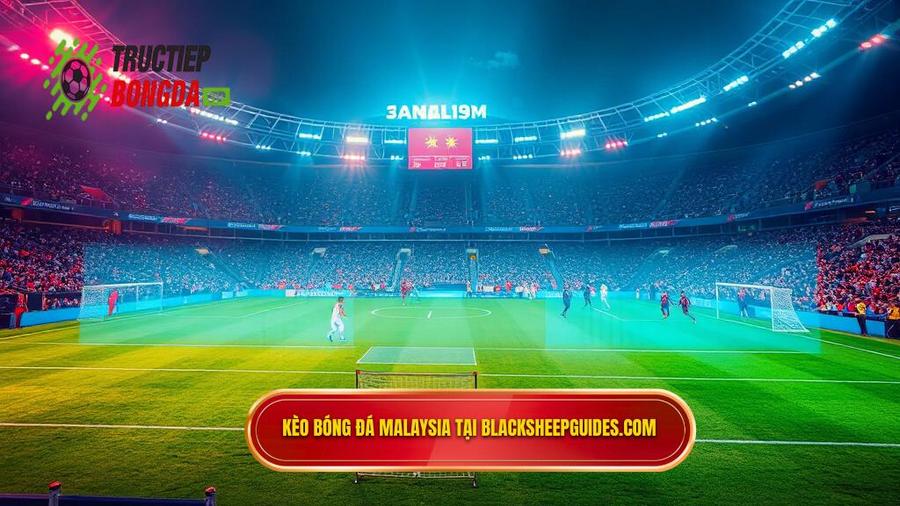 Tại sao kèo bóng đá Malaysia lại được ưa chuộng tại blacksheepguides.com?