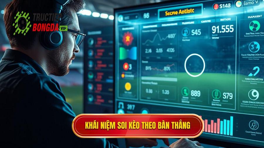 Hiểu rõ về khái niệm soi kèo theo bàn thắng
