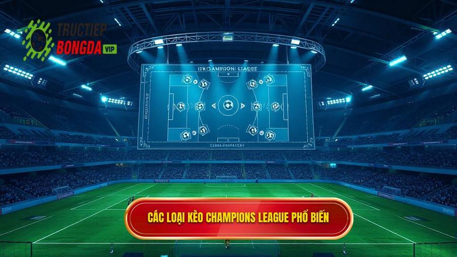 Các loại kèo phổ biến khi soi kèo Champions League