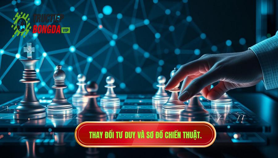 Sự thay đổi trong tư duy chiến thuật và sơ đồ vận hành