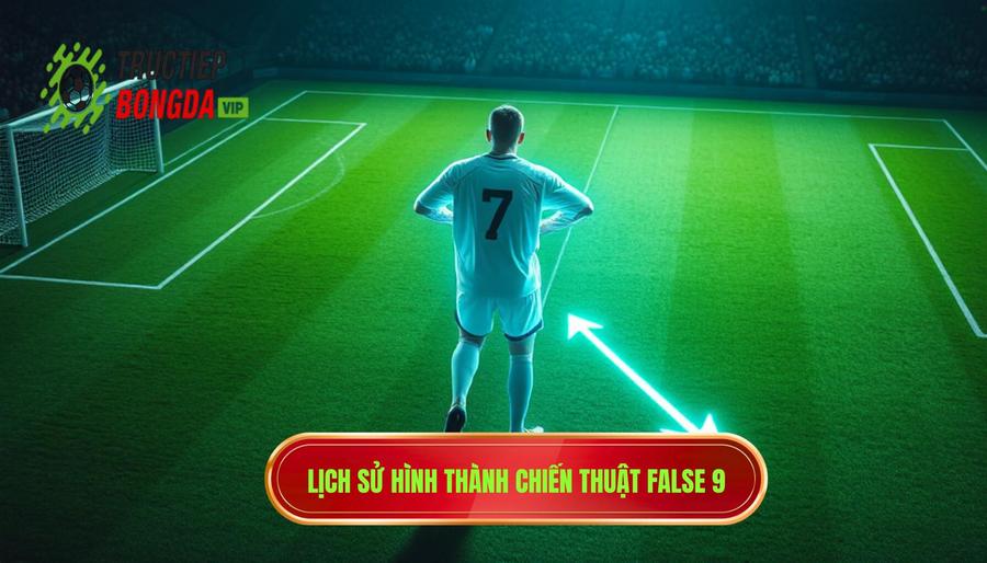 Nguồn gốc và sự tiến hóa của False 9
